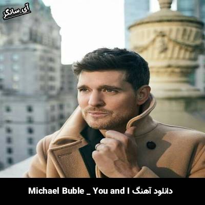 دانلود آهنگ You and I Michael Bublé